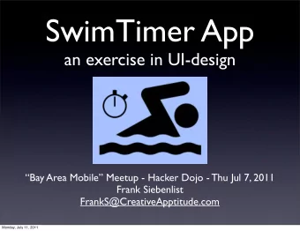 SwimTimer App  an exercise in UI-design  Bay Area Mobile Meetup - Hacker Dojo - Thu Jul 7,