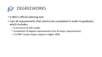 DEGREEWORKS  Is BSUs official advising tool  Lists all requirements that need to be