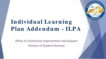 Individual Learning  Plan Addendum  - ILPA  Office of Continuous Improvement and Support  Division