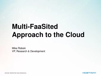 Approach to the Cloud  Mike Robski  VP, Research &amp; Development  1 Proliferation of the  aaS