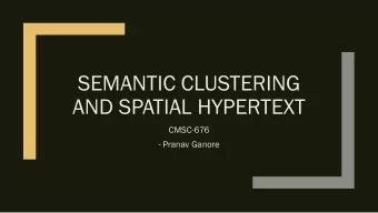 SEMANTIC CLUSTERING  AND SPATIAL HYPERTEXT  CMSC-676  - Pranav Ganore  INTRODUCTION:  Spatial