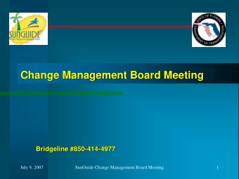 Change Management Board Meeting  Bridgeline #850-414-4977  July 9, 2007  SunGuide Change Management