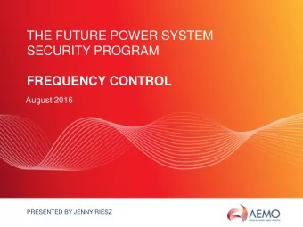 THE FUTURE POWER SYSTEM  SECURITY PROGRAM  FREQUENCY CONTROL  August 2016  PRESENTED BY JENNY RIESZ
