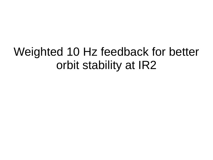 weighted 10 hz feedback for better orbit stability at ir2