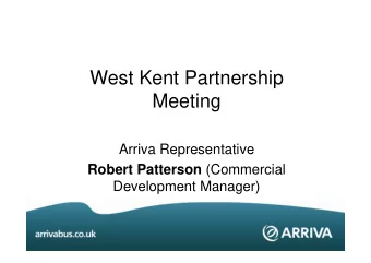 West Kent Partnership  Meeting  Arriva Representative Robert Patterson (Commercial  Development