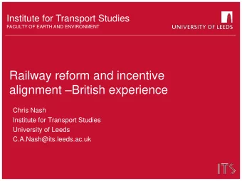 Railway reform and incentive alignment  British experience  Chris Nash  Institute for Transport