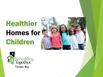 Healthier  Homes for  Children  Todays Goals:  Overview of Rebuilding Together    Tampa Bay