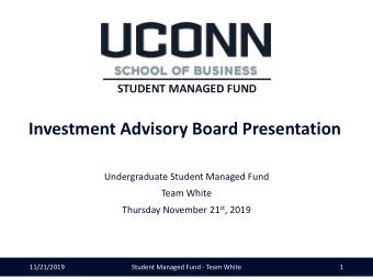 Investment Advisory Board Presentation  Undergraduate Student Managed Fund  Team White Thursday
