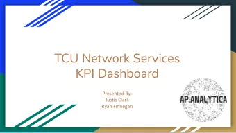 TCU Network Services  KPI Dashboard  Presented By:  Justis Clark  Ryan Finnegan  The Team  Justis