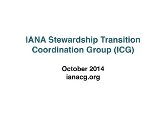 IANA Stewardship Transition Coordination Group (ICG)    October 2014  ianacg.org