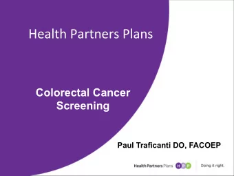 Health  Partners  Plans      Colorectal Cancer  Screening  Paul Traficanti DO, FACOEP
