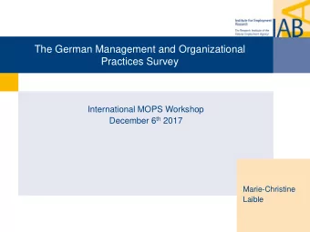 The German Management and Organizational  Practices Survey  International MOPS Workshop December 6