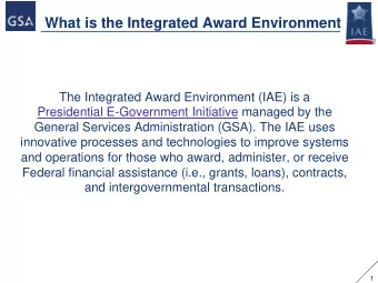 What is the Integrated Award Environment  The Integrated Award Environment (IAE) is a  Presidential