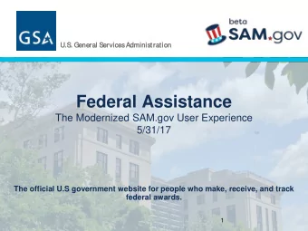 Federal Assistance  The Modernized SAM.gov User Experience  5/31/17  The official U.S government