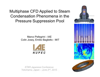Multiphase CFD Applied to Steam  Condensation Phenomena in the  Pressure Suppression Pool  Marco