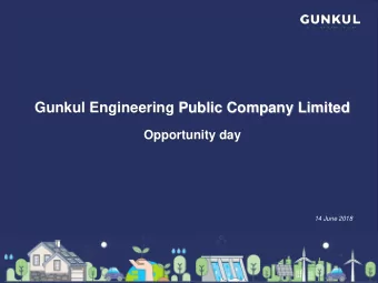 Gunkul Engineering Public Company Limited  Opportunity day  14 June 2018  Content  I. Company