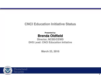 CNCI Education Initiative Status  Presented by:  Brenda Oldfield  Director, NCSD/CEWD  DHS Lead: