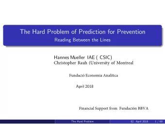 The Hard Problem of Prediction for Prevention  Reading Between the Lines Hannes Mueller IAE ( CSIC)