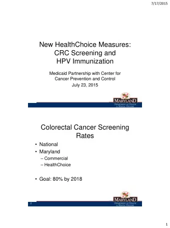 New HealthChoice Measures:  CRC Screening and  HPV Immunization  Medicaid Partnership with Center