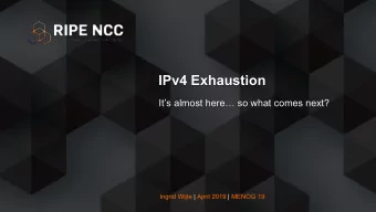 IPv4 Exhaustion  Its almost here so what comes next?  Ingrid Wijte | April 2019 | MENOG 19