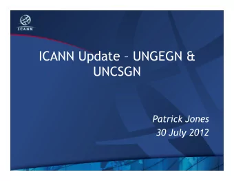 ICANN Update  UNGEGN &amp;  UNCSGN  Patrick Jones  30 July 2012  ICANN  ICANN is a global