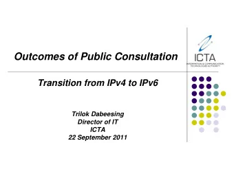 Outcomes of Public Consultation  Transition from IPv4 to IPv6  Trilok Dabeesing  Director of IT