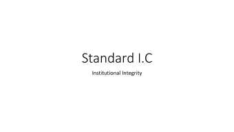 Standard I.C  Institutional Integrity  I.C: Institutional Integrity  How define institutional