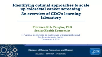 up colorectal cancer screening: An overview of CDCs learning  laboratory  Florence K.L. Tangka,