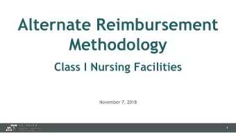 Alternate Reimbursement  Methodology  Class I Nursing Facilities  November 7, 2018  1  Introduction