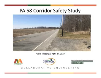 PA 58 Corridor Safety Study  Public Meeting | April 24, 2019  C O L L A B O R A T I V E  E N G I N