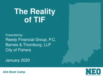 The Reality  of TIF  Presented by:  Reedy Financial Group, P.C.  Barnes &amp; Thornburg, LLP  City