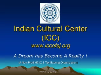 Indian Cultural Center  (ICC)  www.iccofsj.org  A Dream has Become A Reality !  (A Non-Profit 501C
