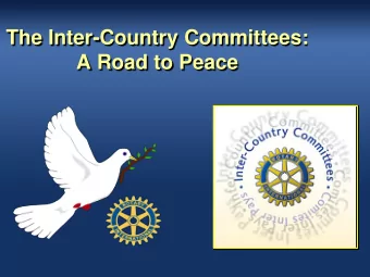 The Inter-Country Committees:  A Road to Peace  The Role of ICC in Rotary  Country based activity
