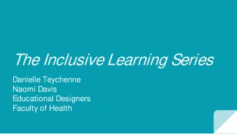 The Inclusive Learning Series  Danielle Teychenne  Naomi Davis  Educational Designers  Faculty of