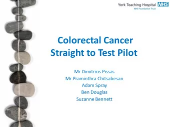 Colorectal Cancer  Straight to Test Pilot  Mr Dimitrios Pissas  Mr Praminthra Chitsabesan  Adam
