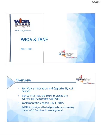 WIO  IOA &amp; TANF  April 4, 2017  Overv  ervie  iew  Workforce Innovation and Opportunity Act