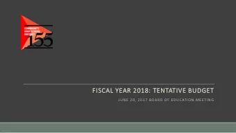 FISCAL YEAR 2018: TENTATIVE BUDGET  JUNE 20, 2017 BOARD OF EDUCATION MEETING  Informational Notes
