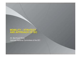 MOBILITY  STRATEGY  AND APPROACH OF IEC  Dr. Bernhard Thies  German National Committee of the