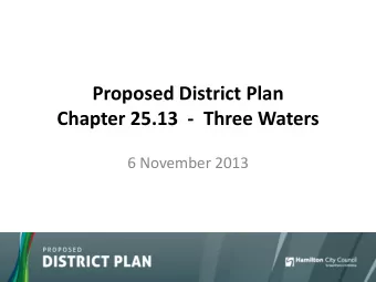Proposed District Plan Chapter 25.13  -  Three Waters  6 November 2013  Presentation Outline  1.