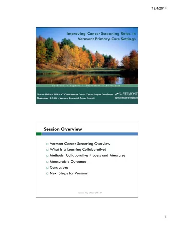 Session Overview  Vermont Cancer Screening Overview  What is a Learning Collaborative?