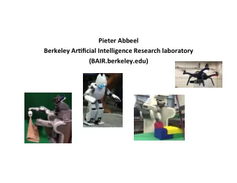 Pieter Abbeel  Berkeley Ar-ficial Intelligence Research laboratory  (BAIR.berkeley.edu)  PR1