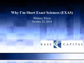 Why Im Short Exact Sciences (EXAS)  Whitney Tilson  October 21, 2014  Kase Capital Management
