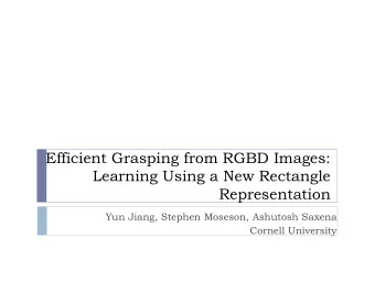 Efficient Grasping from RGBD Images:  Learning Using a New Rectangle  Representation  Yun Jiang,
