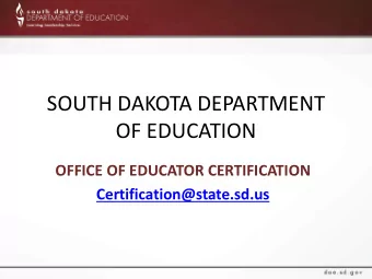 SOUTH DAKOTA DEPARTMENT  OF EDUCATION  OFFICE OF EDUCATOR CERTIFICATION  Certification@state.sd.us
