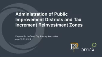 Administration of Public  Improvement Districts and Tax  Increment Reinvestment Zones  Prepared for