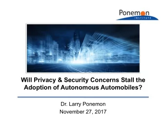 Will Privacy &amp; Security Concerns Stall the  Adoption of Autonomous Automobiles?  Dr. Larry