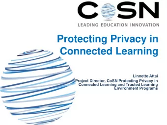 Protecting Privacy in  Connected Learning  Linnette Attai  Project Director, CoSN Protecting