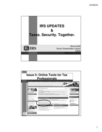 IRS UPDATES  &amp;  Taxes. Security. Together.  Dennis Bell  Senior Stakeholder Liaison  CATA