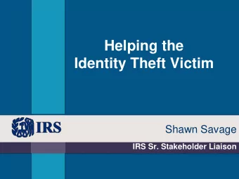 Identity Theft Victim  Shawn Savage  IRS Sr. Stakeholder Liaison  Seminar Objectives  Increase