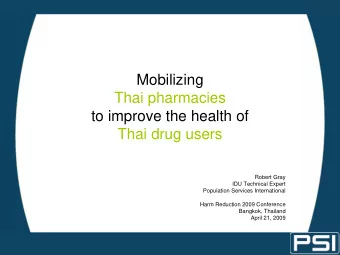 Mobilizing  Thai pharmacies  to improve the health of  Thai drug users  Robert Gray  IDU Technical